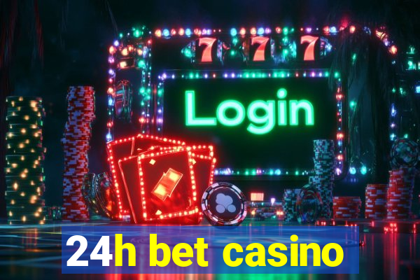 24h bet casino