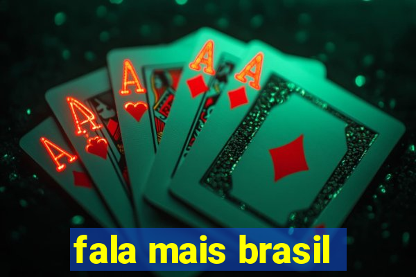 fala mais brasil