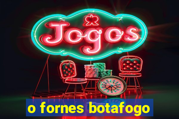 o fornes botafogo