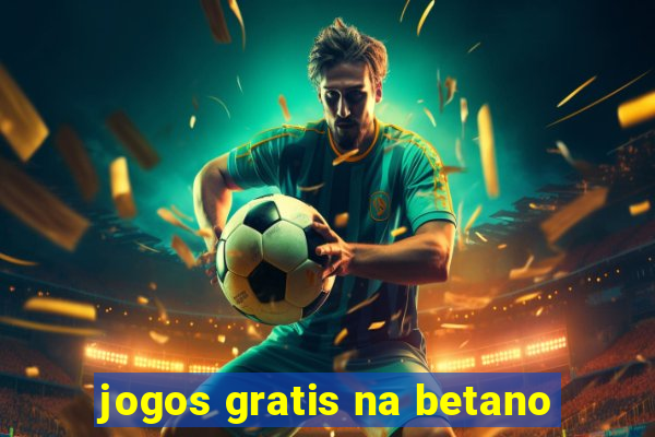 jogos gratis na betano