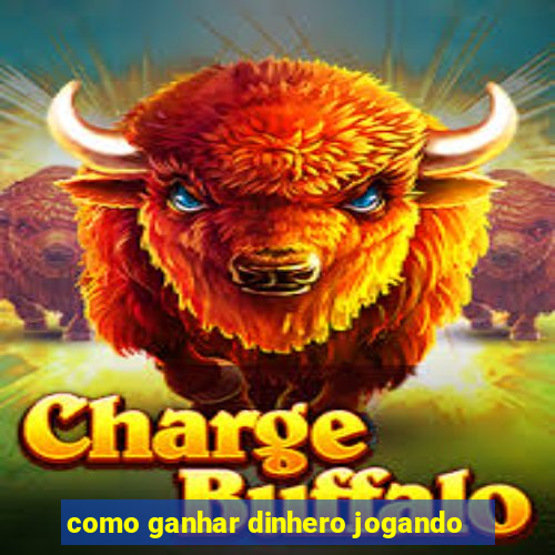 como ganhar dinhero jogando