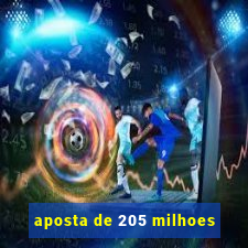 aposta de 205 milhoes