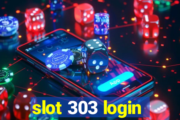 slot 303 login