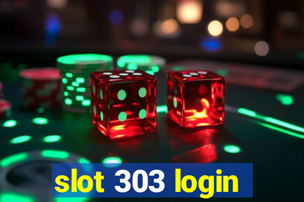 slot 303 login