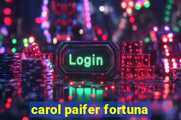 carol paifer fortuna