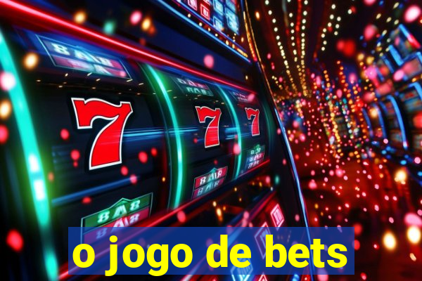 o jogo de bets