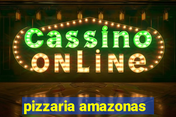 pizzaria amazonas