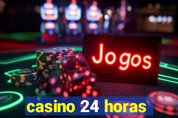 casino 24 horas