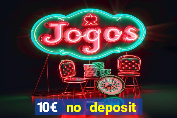 10€ no deposit bonus casino