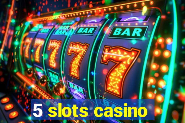 5 slots casino