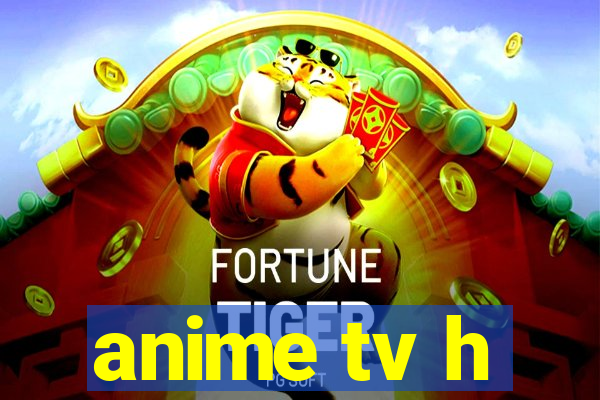 anime tv h