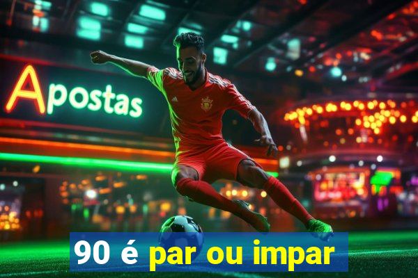 90 é par ou impar