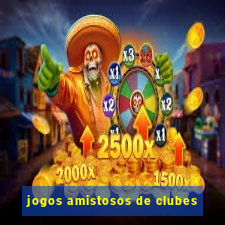 jogos amistosos de clubes