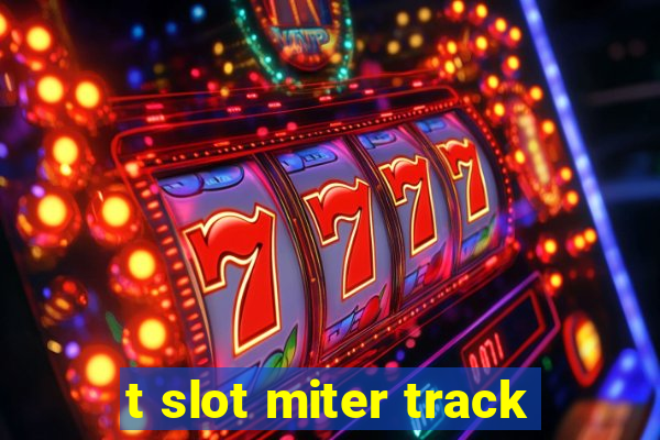 t slot miter track