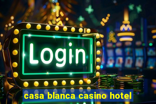 casa blanca casino hotel