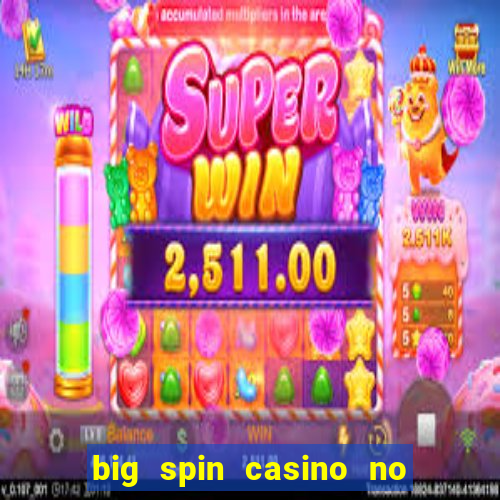 big spin casino no deposit bonuses