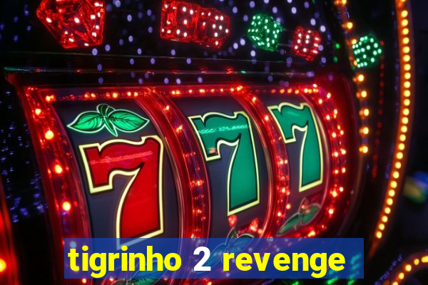 tigrinho 2 revenge