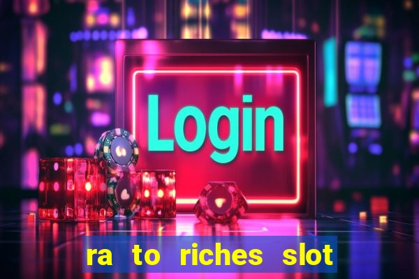 ra to riches slot free play