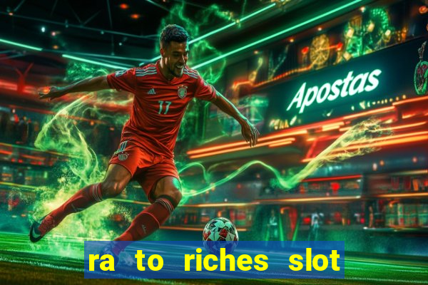 ra to riches slot free play