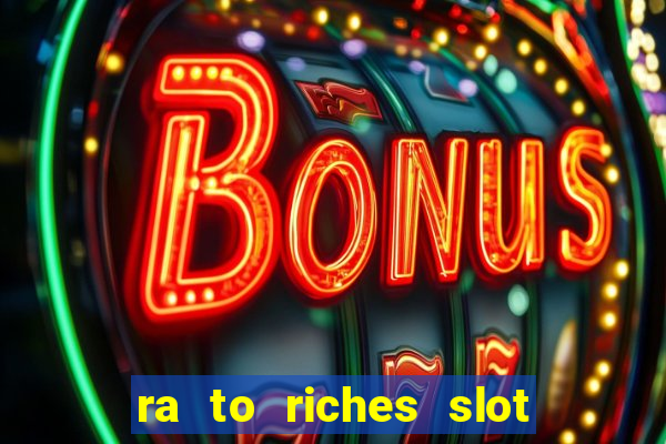 ra to riches slot free play