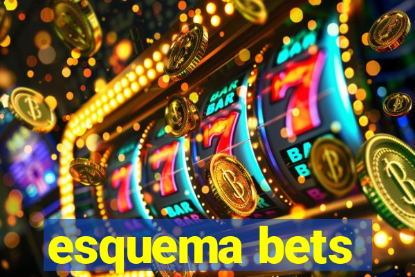 esquema bets