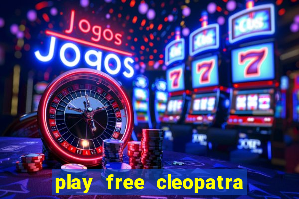 play free cleopatra slot machine games