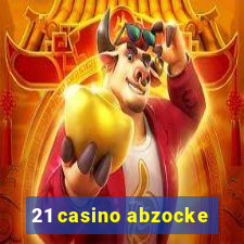 21 casino abzocke