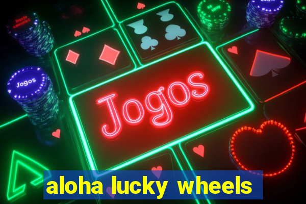 aloha lucky wheels