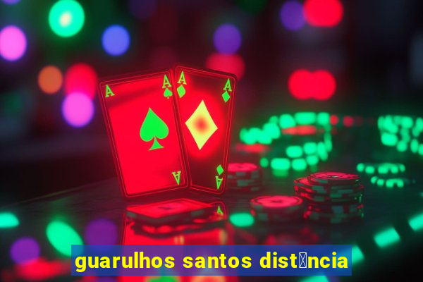 guarulhos santos dist芒ncia