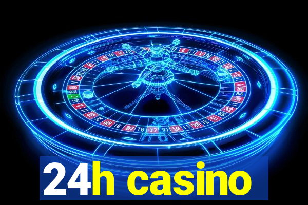 24h casino