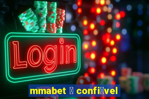 mmabet 茅 confi谩vel