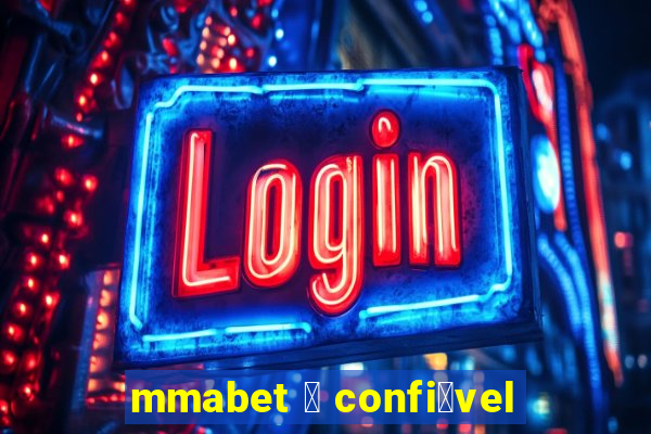 mmabet 茅 confi谩vel