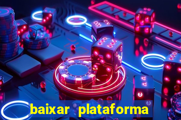 baixar plataforma do tigrinho