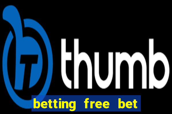 betting free bet no deposit