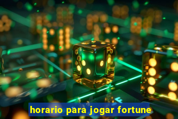 horario para jogar fortune