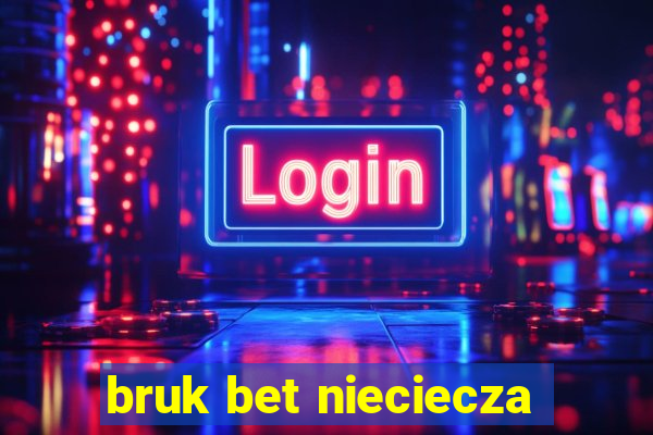 bruk bet nieciecza