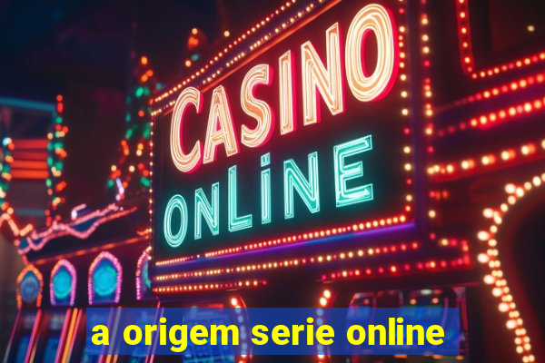 a origem serie online