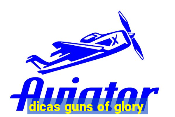 dicas guns of glory