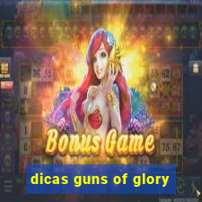 dicas guns of glory