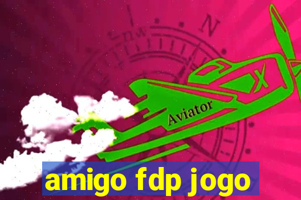 amigo fdp jogo