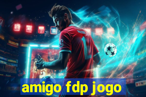 amigo fdp jogo