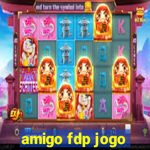 amigo fdp jogo