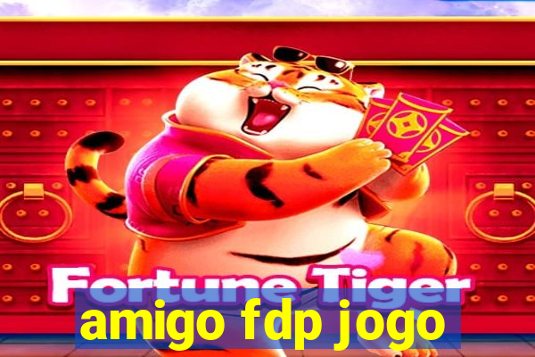 amigo fdp jogo