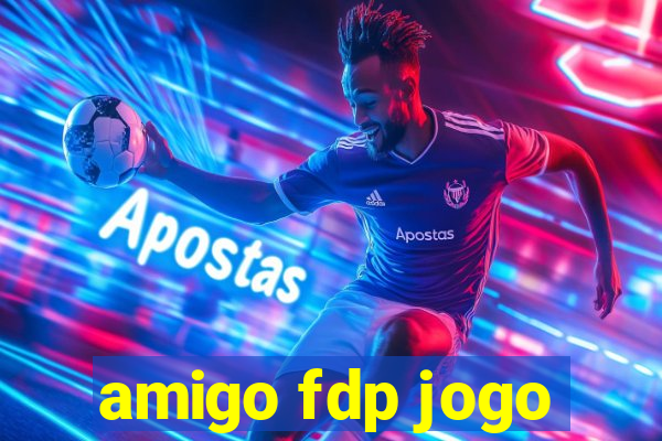 amigo fdp jogo