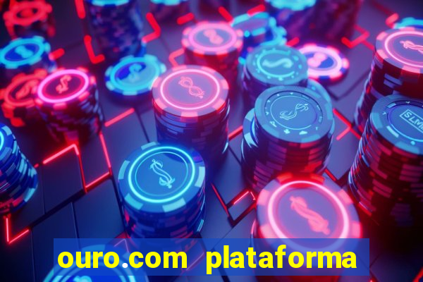 ouro.com plataforma de jogos