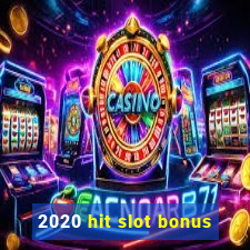 2020 hit slot bonus