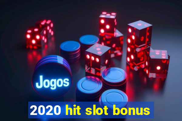 2020 hit slot bonus