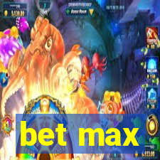 bet max