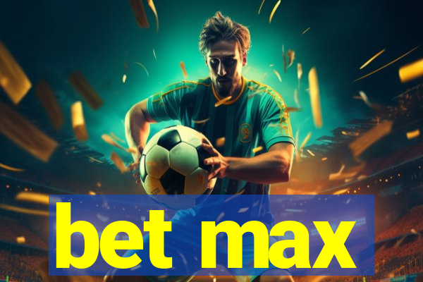 bet max