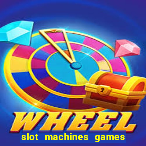 slot machines games for free